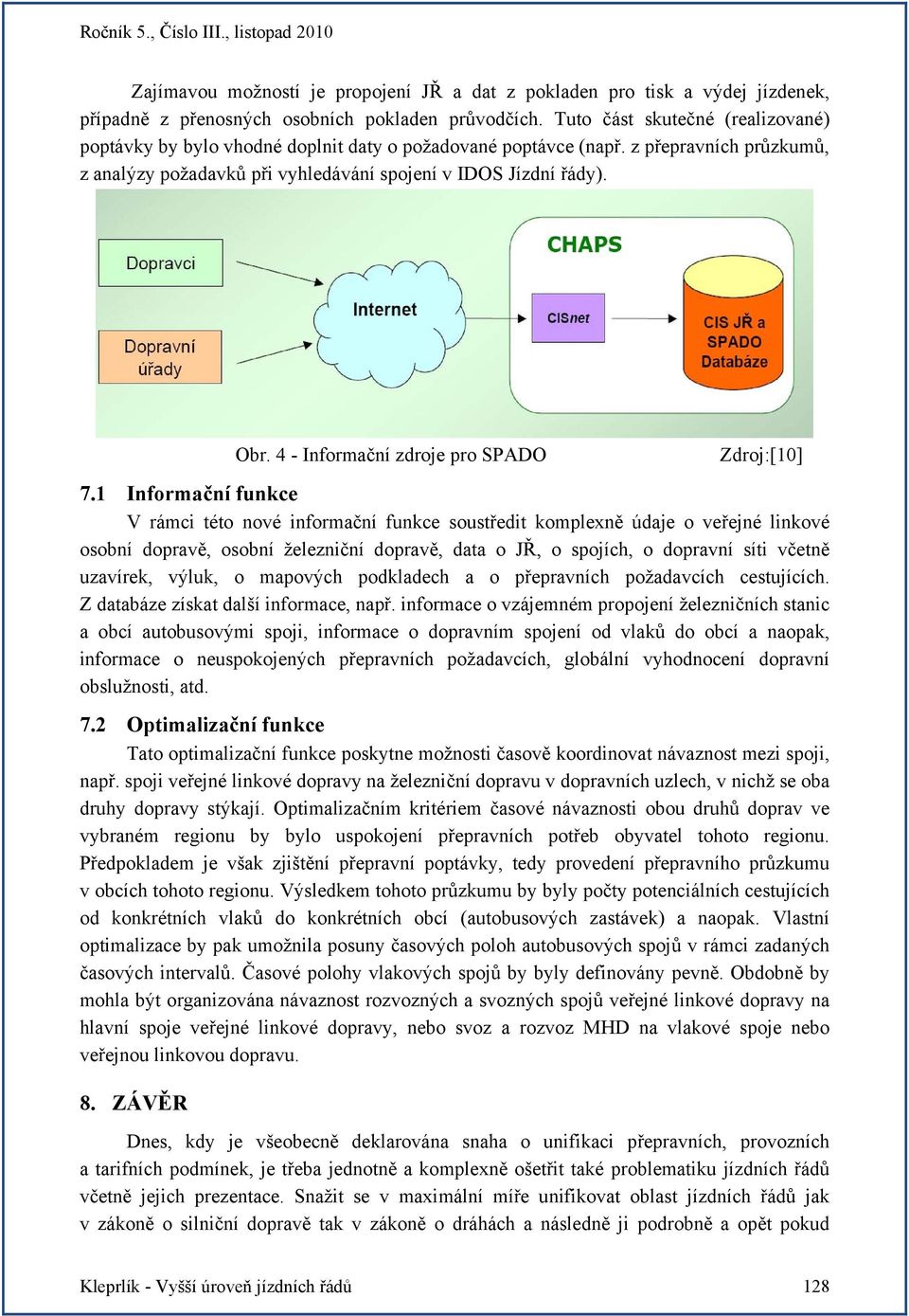 4 - Informační zdroje pro SPADO Zdroj:[10] 7.