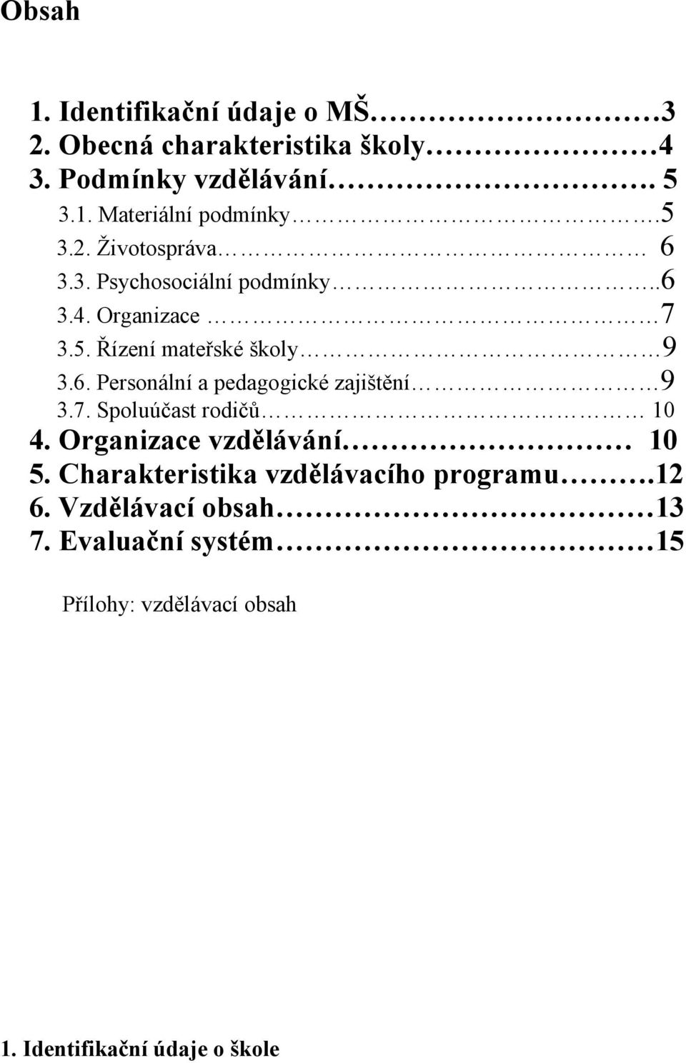 7. Spoluúčast rodičů 10 4. Organizace vzdělávání 10 5. Charakteristika vzdělávacího programu.12 6.