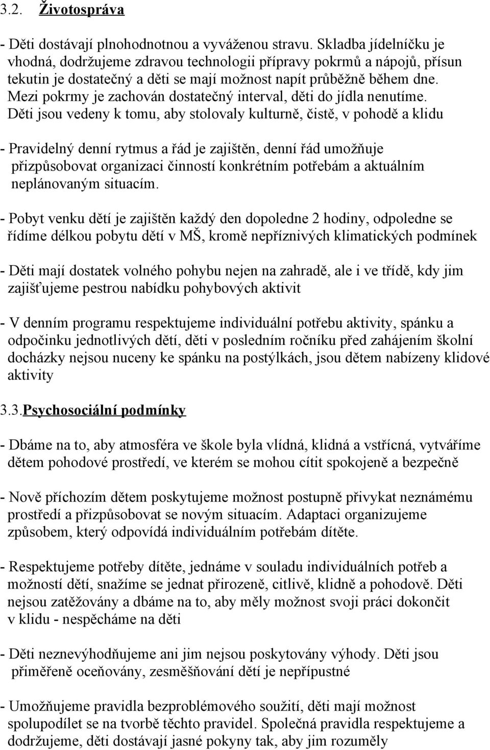Mezi pokrmy je zachován dostatečný interval, děti do jídla nenutíme.