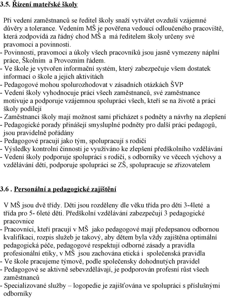 - Povinnosti, pravomoci a úkoly všech pracovníků jsou jasně vymezeny náplní práce, Školním a Provozním řádem.