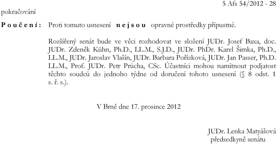 PhDr. Karel Šimka, Ph.D., LL.M., JUDr. Jaroslav Vlašín, JUDr. Barbara Pořízková, JUDr. Jan Passer, Ph.D. LL.M., Prof. JUDr. Petr Průcha, CSc.