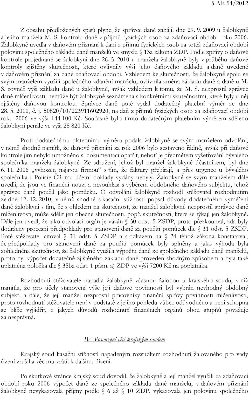 Podle zprávy o daňové kontrole projednané se žalobkyní dne 26. 5.