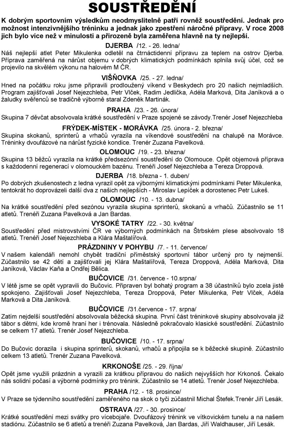 ledna/ Náš nejlepší atlet Peter Mikulenka odletěl na čtrnáctidenní přípravu za teplem na ostrov Djerba.