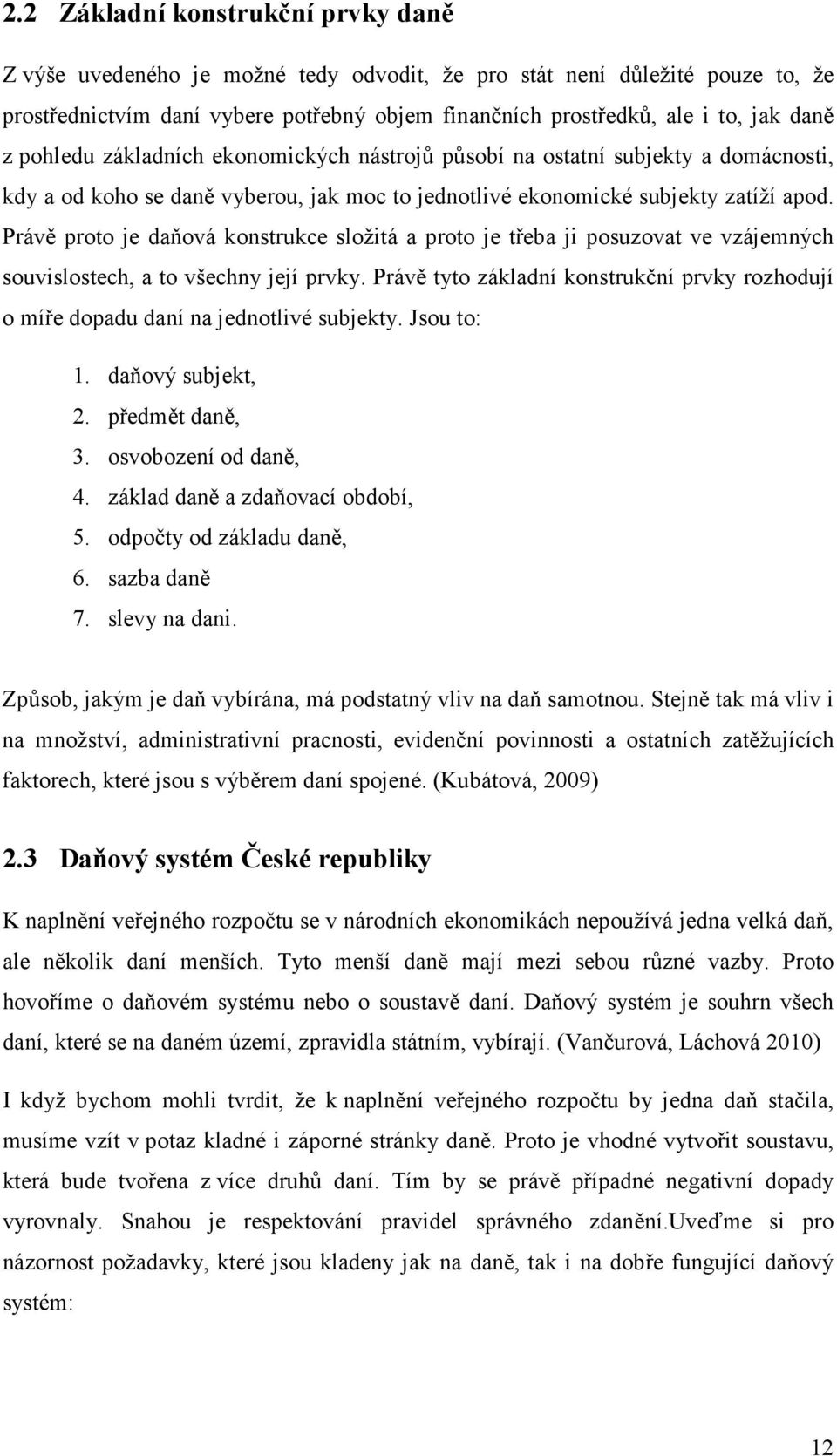 Právě proto je daňová konstrukce složitá a proto je třeba ji posuzovat ve vzájemných souvislostech, a to všechny její prvky.