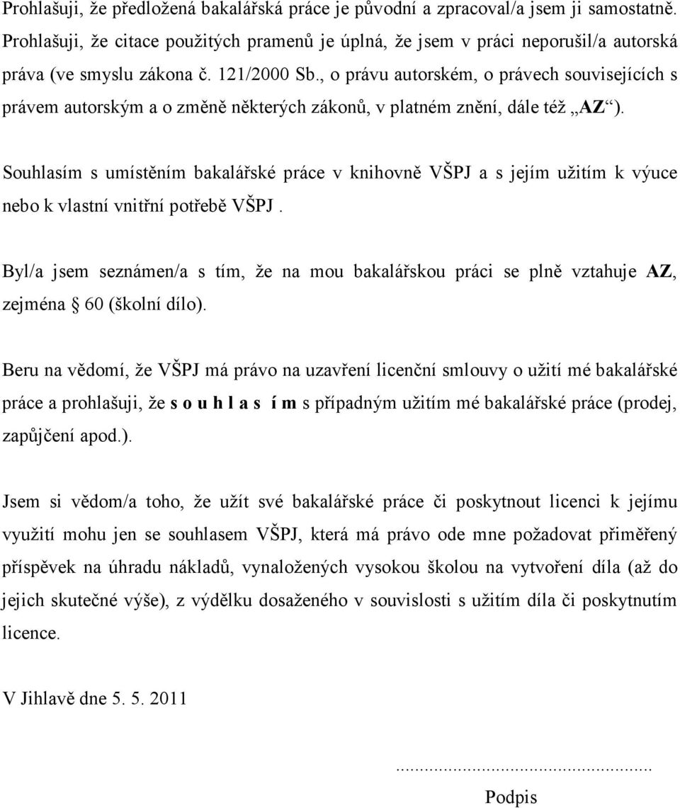 , o právu autorském, o právech souvisejících s právem autorským a o změně některých zákonů, v platném znění, dále též AZ ).