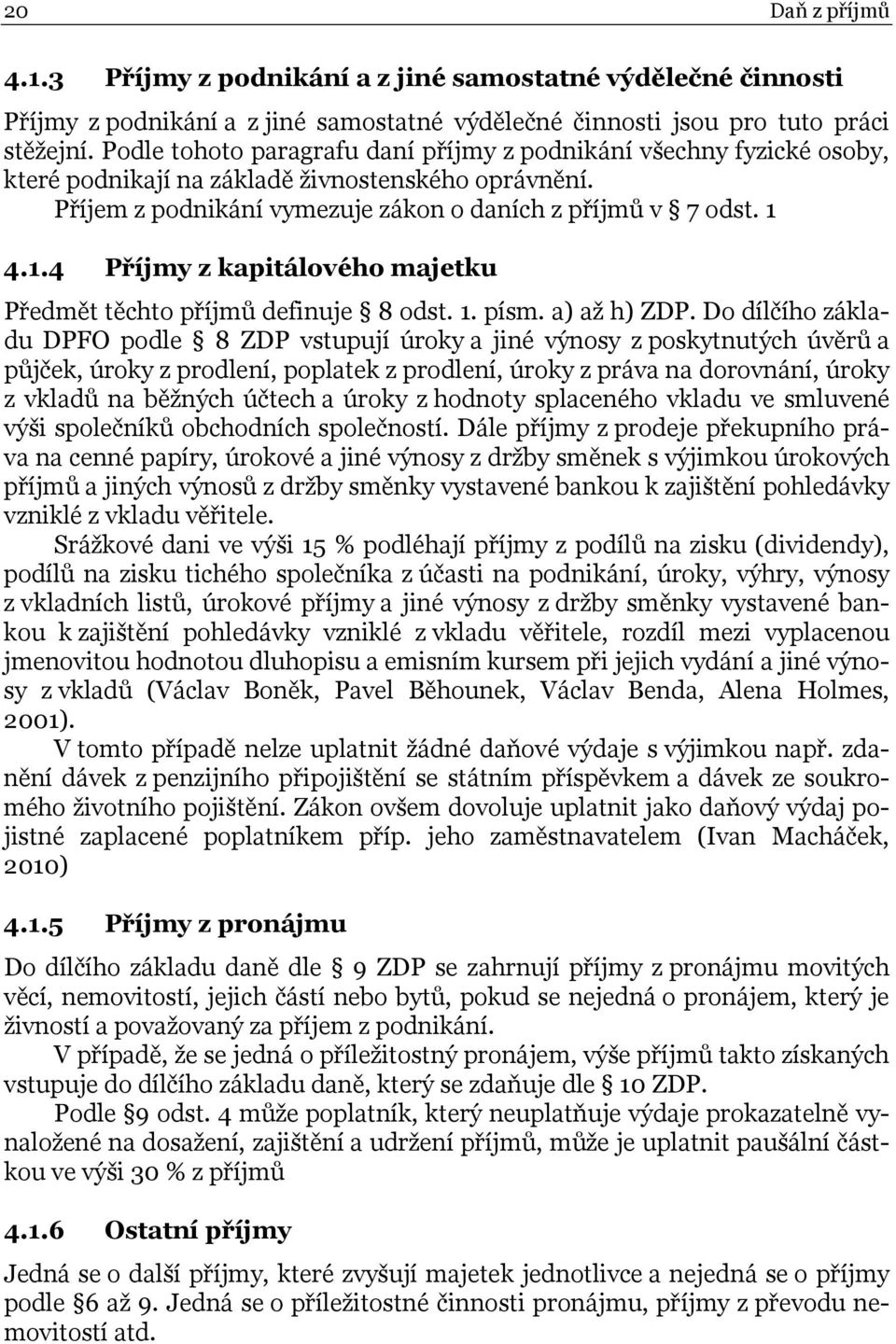 4.1.4 Příjmy z kapitálového majetku Předmět těchto příjmů definuje 8 odst. 1. písm. a) až h) ZDP.