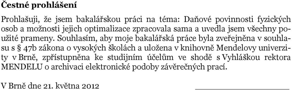 Souhlasím, aby moje bakalářská práce byla zveřejněna v souhlasu s 47b zákona o vysokých školách a uložena v knihovně