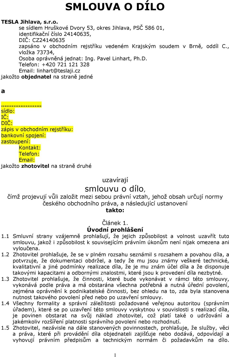 , vložka 73734, Osoba oprávněná jednat: Ing. Pavel Linhart, Ph.D. Telefon: +420 721 121 328 Email: linhart@teslaji.cz jakožto objednatel na straně jedné a.