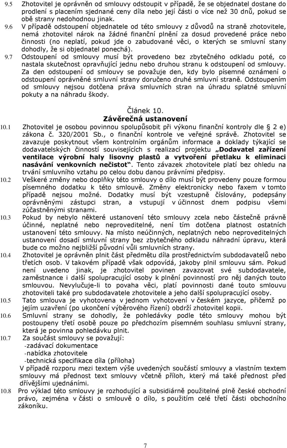zabudované věci, o kterých se smluvní stany dohodly, že si objednatel ponechá). 9.