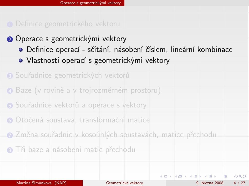 a v trojrozměrném prostoru) 5 Souřadnice vektorů a operace s vektory 6 Otočená soustava, transformační matice 7 Změna souřadnic v