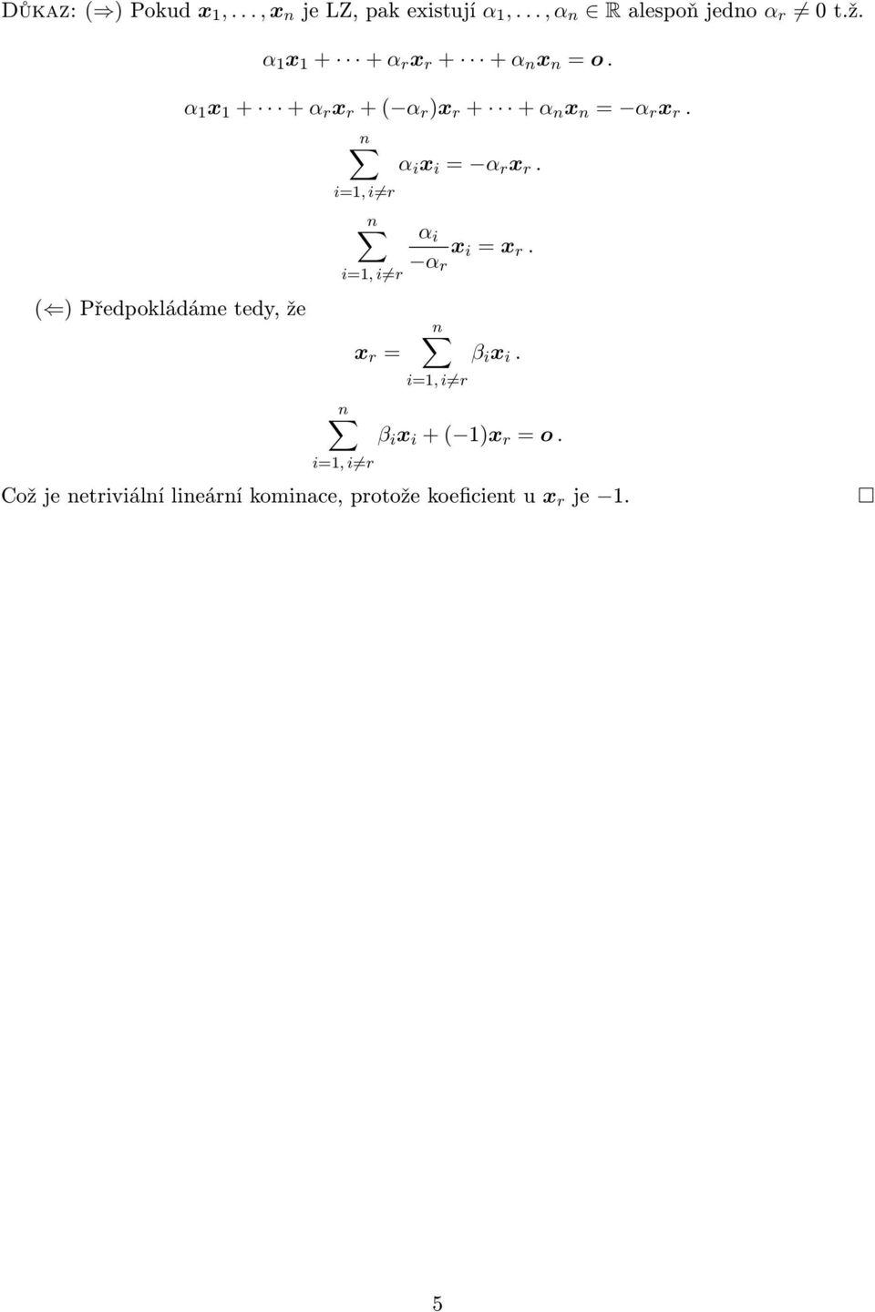 ( ) Předpokládáme tedy, že α 1 x 1 + + α r x r + ( α r )x r + + α n x n = α r x r.