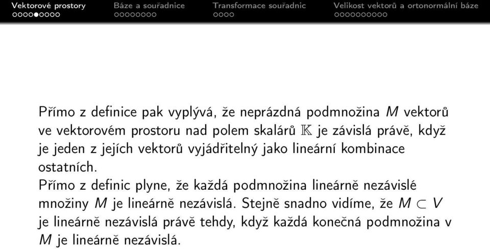 Přímo z definic plyne, že každá podmnožina lineárně nezávislé množiny M je lineárně nezávislá.