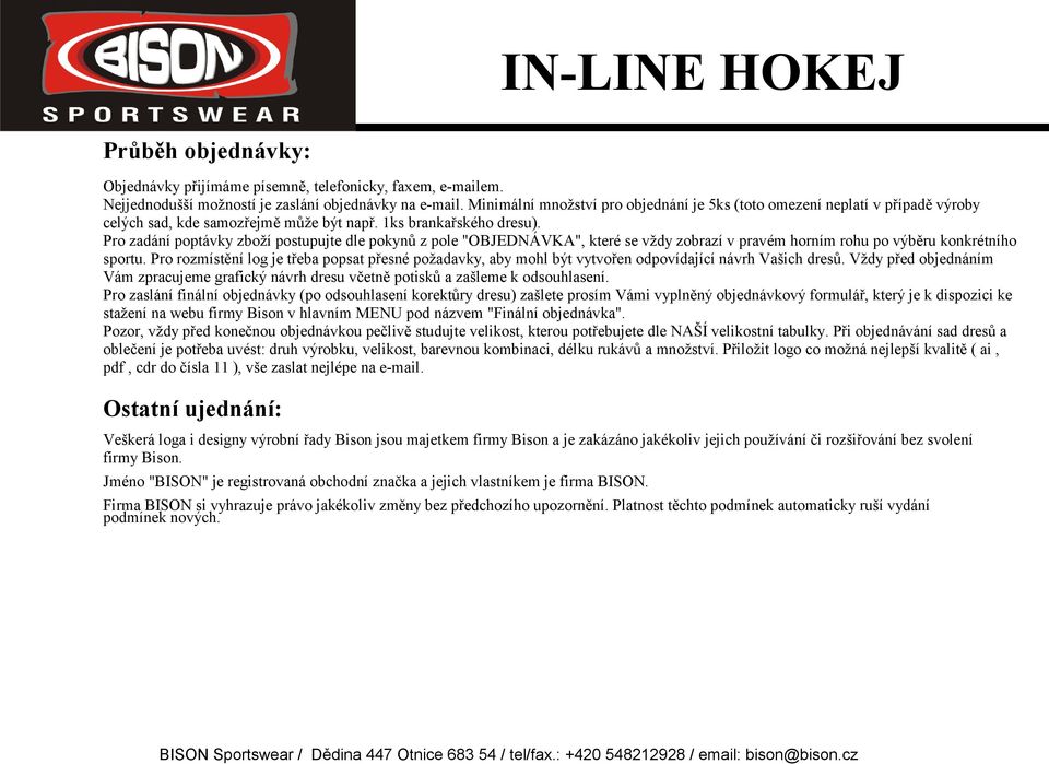 Pro zadání poptávky zboží postupujte dle pokynů z pole "OBJEDNÁVKA", které se vždy zobrazí v pravém horním rohu po výběru konkrétního sportu.
