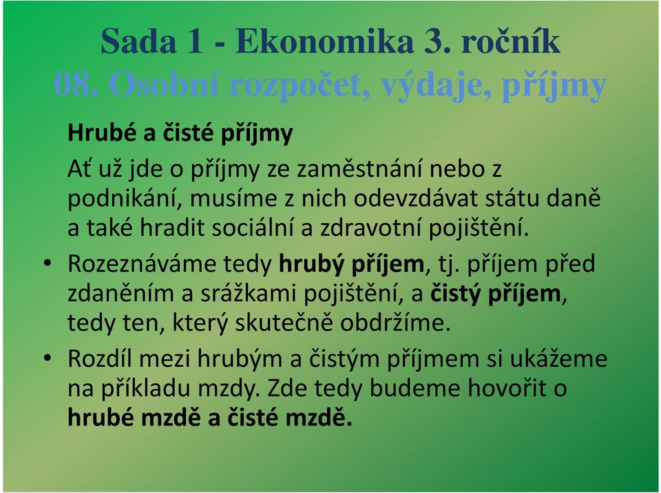 příjem před zdaněním a srážkami pojištění, a čistý příjem, tedy ten, který skutečně obdržíme.