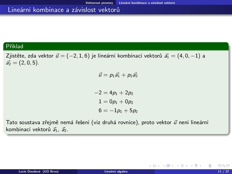 u = p 1 a 1 + p 2 a 2 2 = 4p 1 + 2p 2 1 = 0p 1 + 0p 2 6 = 1p 1 + 5p 2 Tato soustava