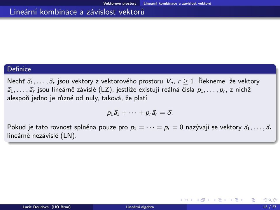 .., p r, z nichž alespoň jedno je různé od nuly, taková, že platí p 1 a 1 + + p r a r = o.