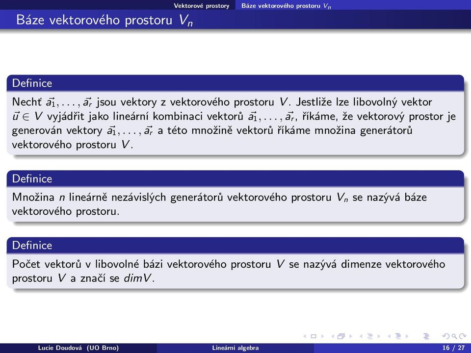 .., a r a této množině vektorů říkáme množina generátorů vektorového prostoru V.