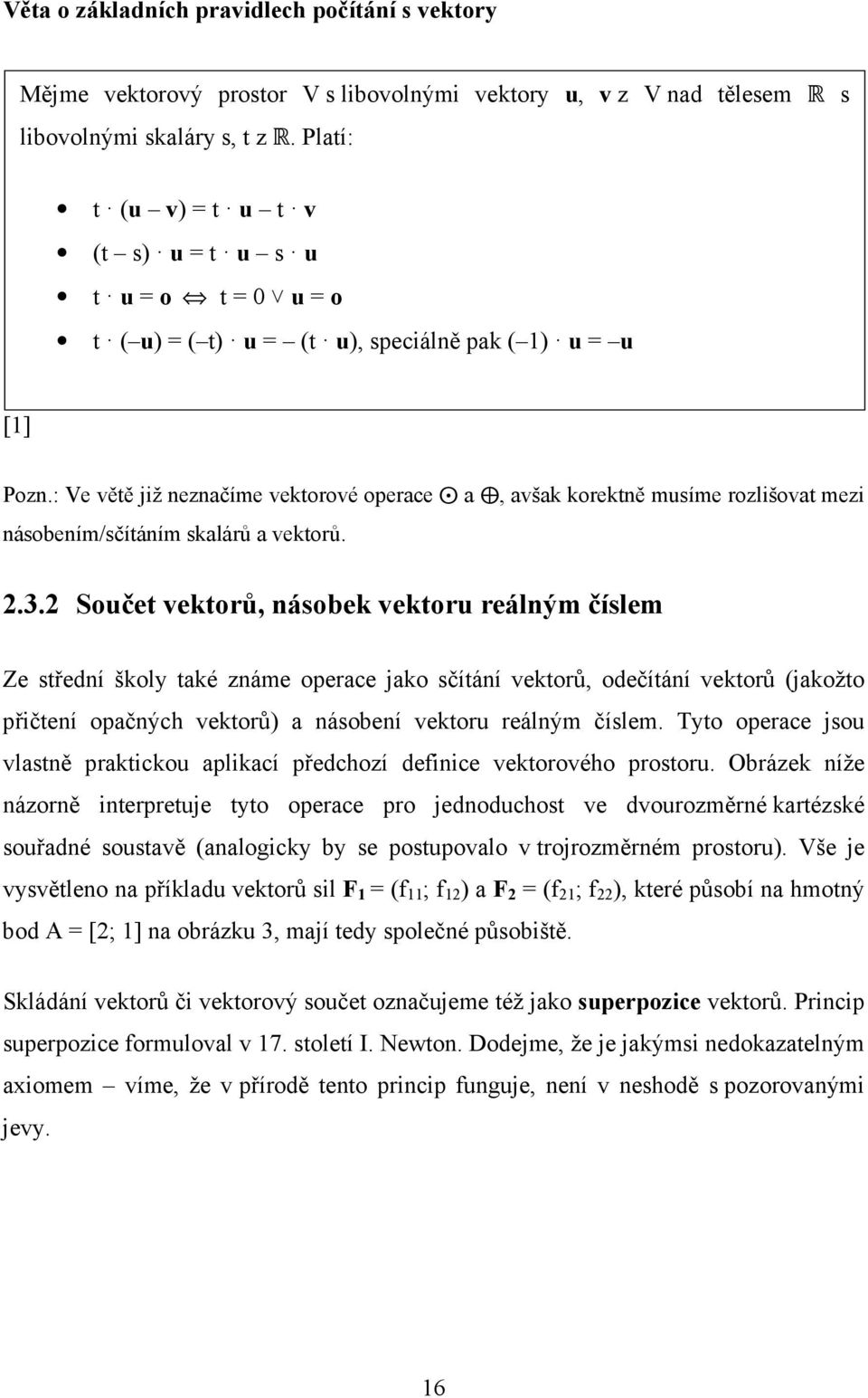 : Ve větě již neznačíme vektorové operace a, avšak korektně musíme rozlišovat mezi násobením/sčítáním skalárů a vektorů. 2.3.