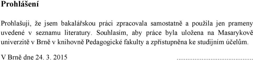 Souhlasím, aby práce byla uložena na Masarykově univerzitě v Brně v