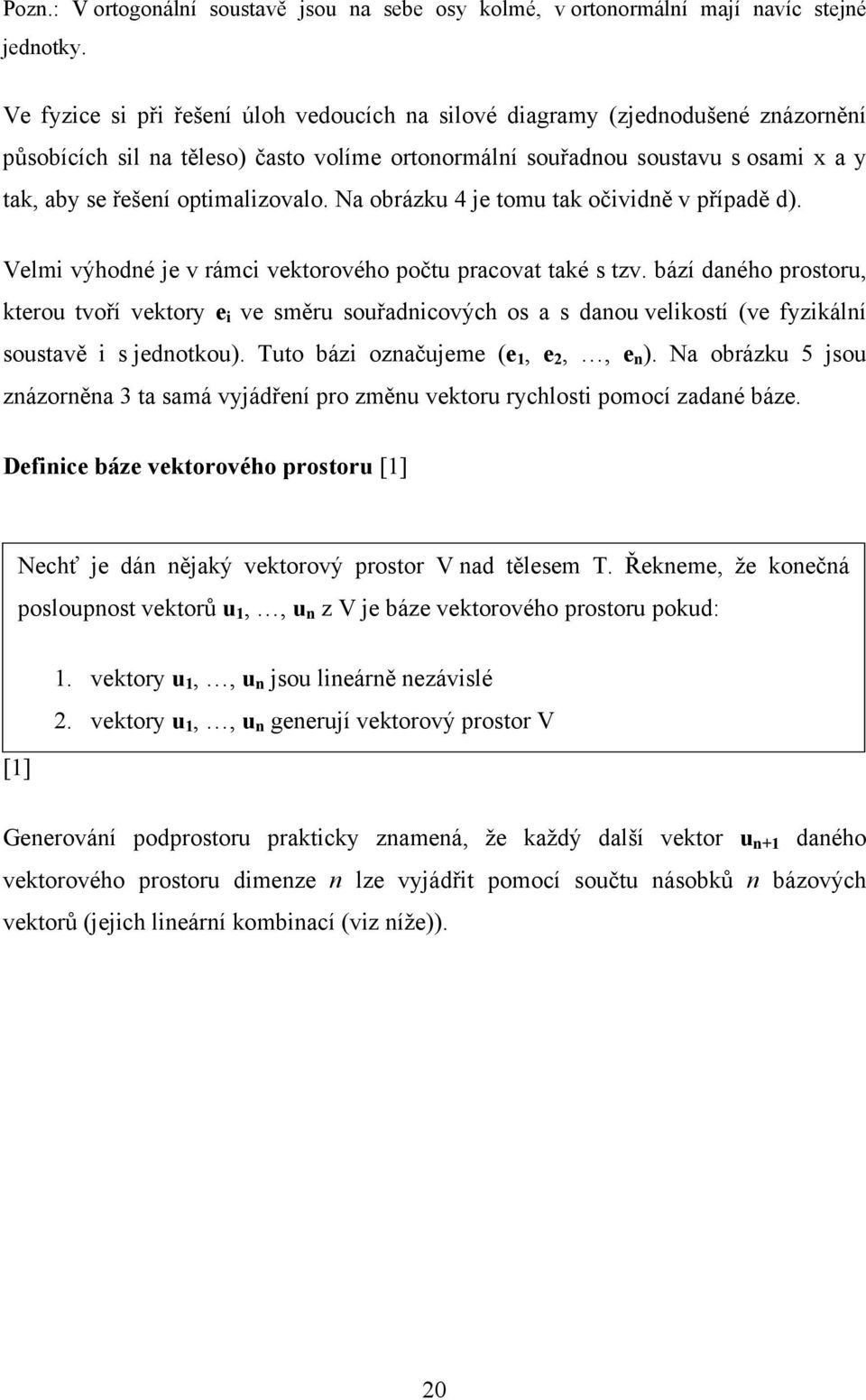 optimalizovalo. Na obrázku 4 je tomu tak očividně v případě d). Velmi výhodné je v rámci vektorového počtu pracovat také s tzv.