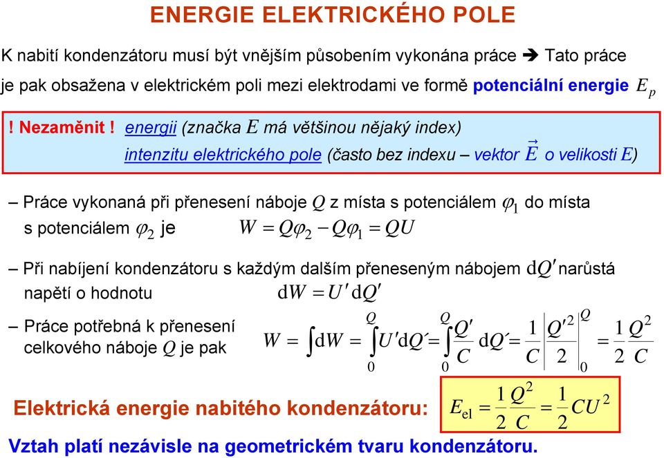 enegii (značka má většinou nějaký index) intenzitu elektického pole (často bez indexu vekto o velikosti ) Páce vykonaná při přenesení náboje z místa s potenciálem ϕ 1