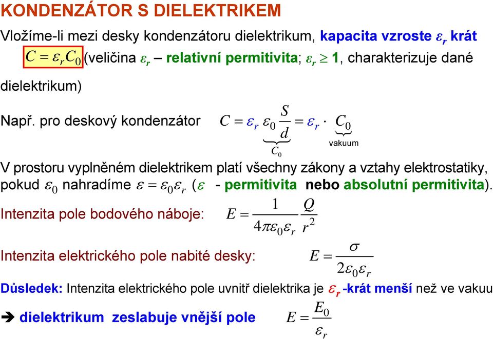 po deskový kondenzáto C = = d C C vakuum V postou vyplněném dielektikem platí všechny zákony a vztahy elektostatiky, pokud nahadíme 1