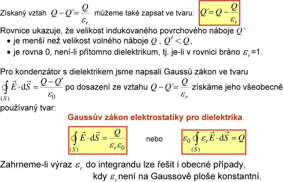 Po kondenzáto s dielektikem jsme napsali Gaussů zákon ve tvau d = po dosazení ze vztahu = získáme jeho všeobecně ( )