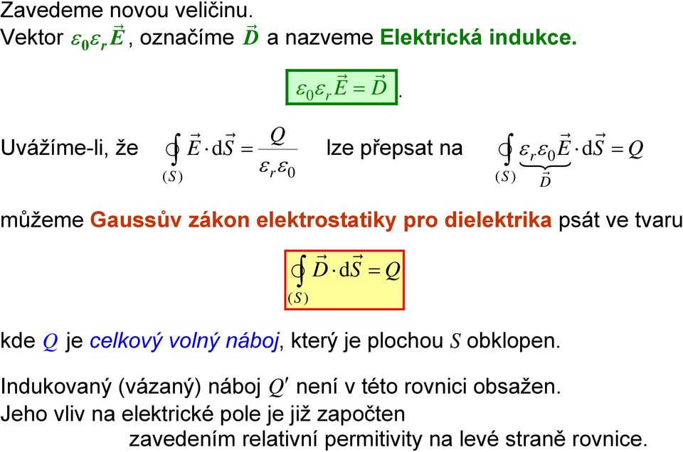 ( ) D d = můžeme Gaussův zákon elektostatiky po dielektika psát ve tvau D d = kde je celkový volný