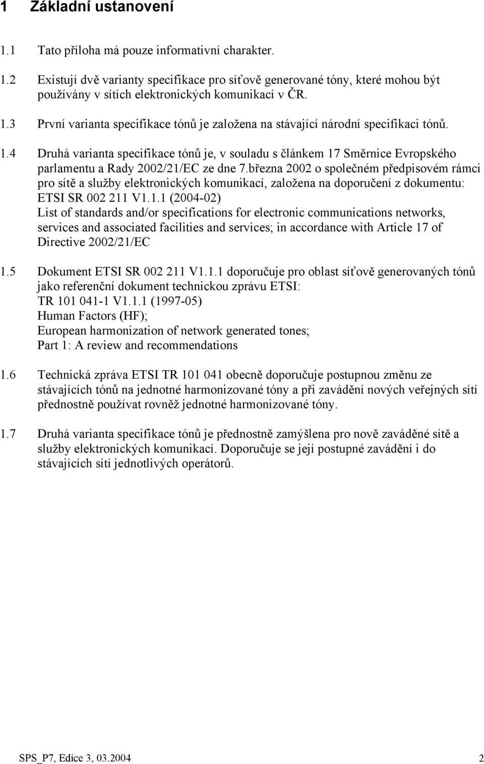 4 Druhá varianta specifikace tónů je, v souladu s článkem 17 Směrnice Evropského parlamentu a Rady 2002/21/EC ze dne 7.