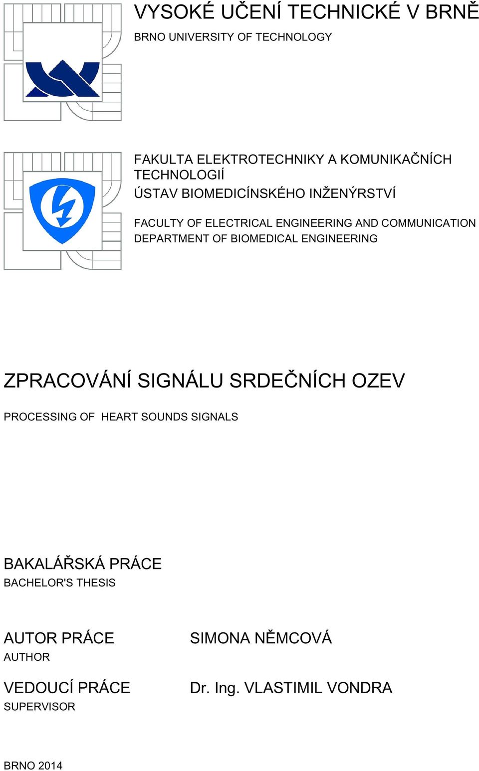 OF BIOMEDICAL ENGINEERING ZPRACOVÁNÍ SIGNÁLU SRDEČNÍCH OZEV PROCESSING OF HEART SOUNDS SIGNALS BAKALÁŘSKÁ