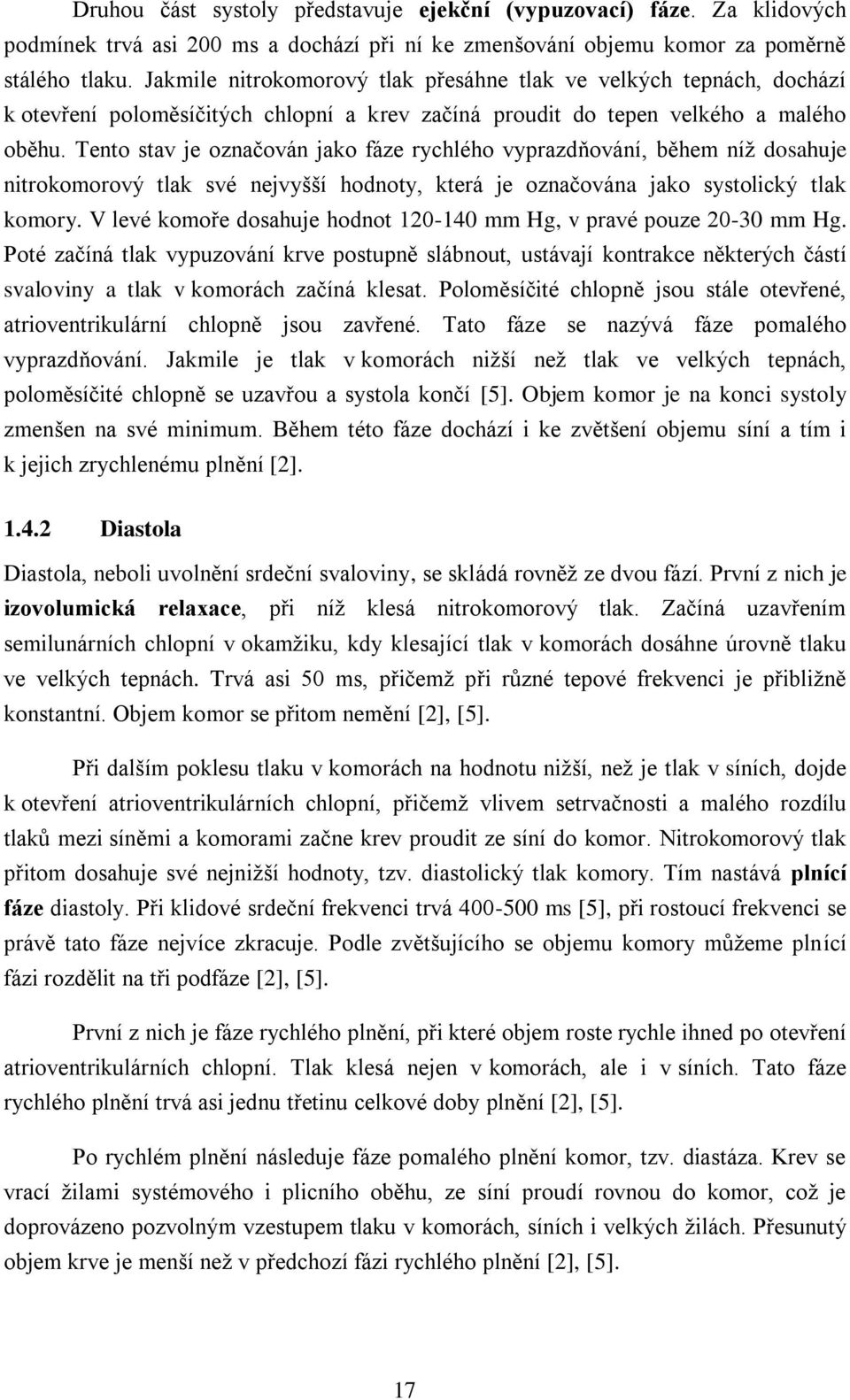 Tento stav je označován jako fáze rychlého vyprazdňování, během níž dosahuje nitrokomorový tlak své nejvyšší hodnoty, která je označována jako systolický tlak komory.