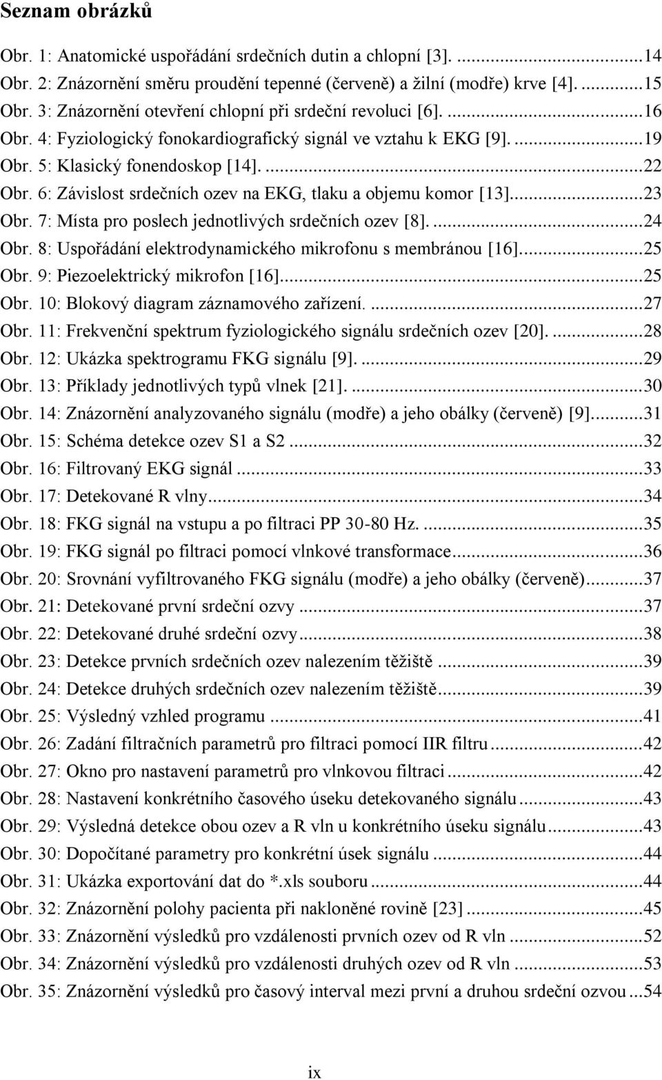 6: Závislost srdečních ozev na EKG, tlaku a objemu komor [13]... 23 Obr. 7: Místa pro poslech jednotlivých srdečních ozev [8].... 24 Obr. 8: Uspořádání elektrodynamického mikrofonu s membránou [16].