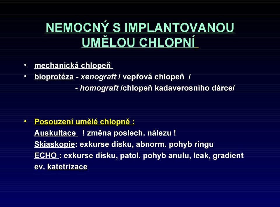 chlopně : Auskultace! změna poslech. nálezu! Skiaskopie: exkurse disku, abnorm.