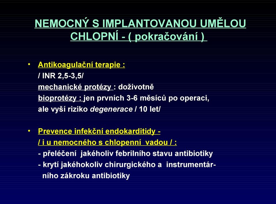 degenerace / 10 let/ Prevence infekční endokarditidy - / i u nemocného s chlopenní vadou / : -