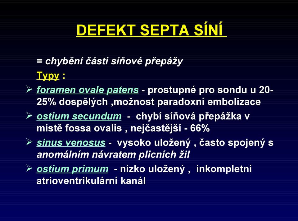 v místě fossa ovalis, nejčastější - 66% sinus venosus - vysoko uložený, často spojený s