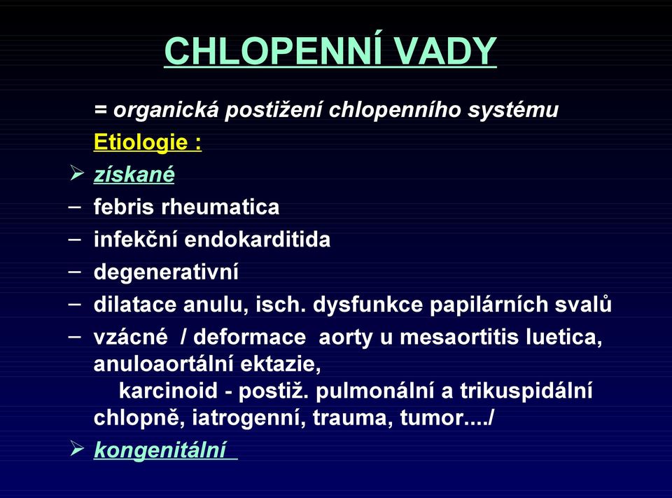 dysfunkce papilárních svalů vzácné / deformace aorty u mesaortitis luetica,