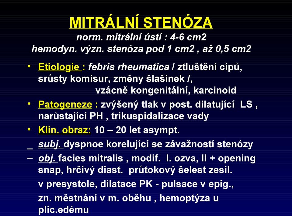 karcinoid Patogeneze : zvýšený tlak v post. dilatující LS, narůstající PH, trikuspidalizace vady Klin. obraz: 10 20 let asympt. _ subj.