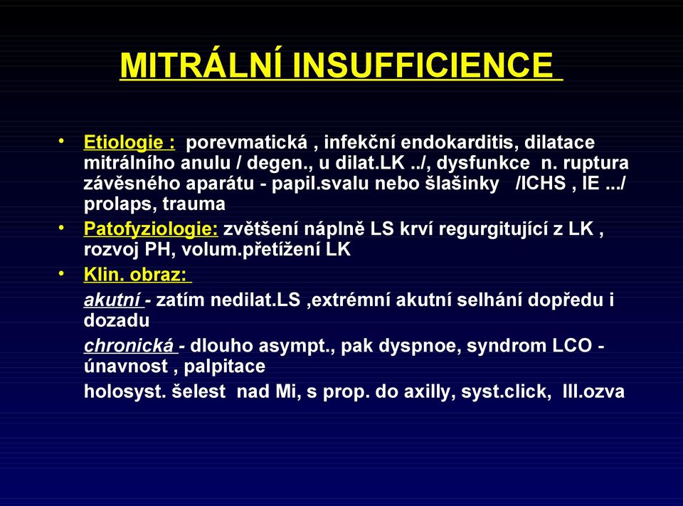 ../ prolaps, trauma Patofyziologie: zvětšení náplně LS krví regurgitující z LK, rozvoj PH, volum.přetížení LK Klin.