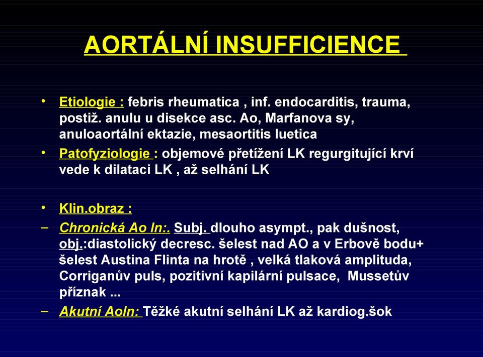 až selhání LK Klin.obraz : Chronická Ao In:. Subj. dlouho asympt., pak dušnost, obj.:diastolický decresc.