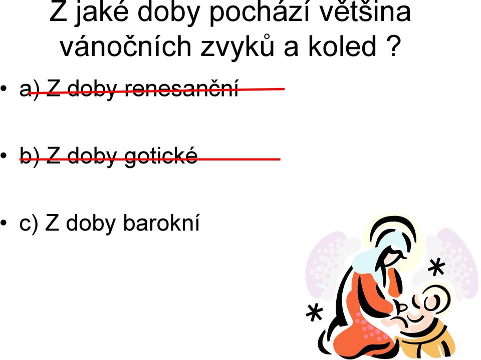 a) Z doby renesanční b) Z