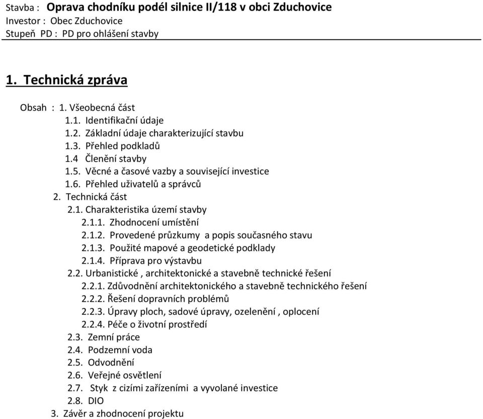 1.3. Použité mapové a geodetické podklady 2.1.4. Příprava pro výstavbu 2.2. Urbanistické, architektonické a stavebně technické řešení 2.2.1. Zdůvodnění architektonického a stavebně technického řešení 2.