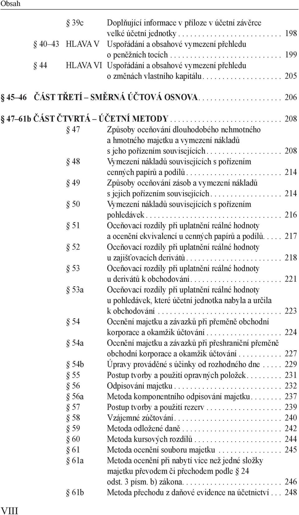 .................... 206 47 61b ČÁST ČTVRTÁ ÚČETNÍ METODY............................ 208 47 Způsoby oceňování dlouhodobého nehmotného a hmotného majetku a vymezení nákladů s jeho pořízením souvisejících.