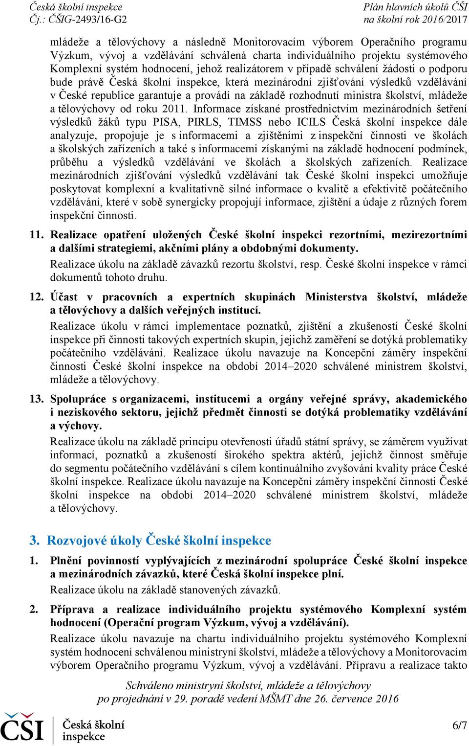ministra školství, mládeže a tělovýchovy od roku 2011.