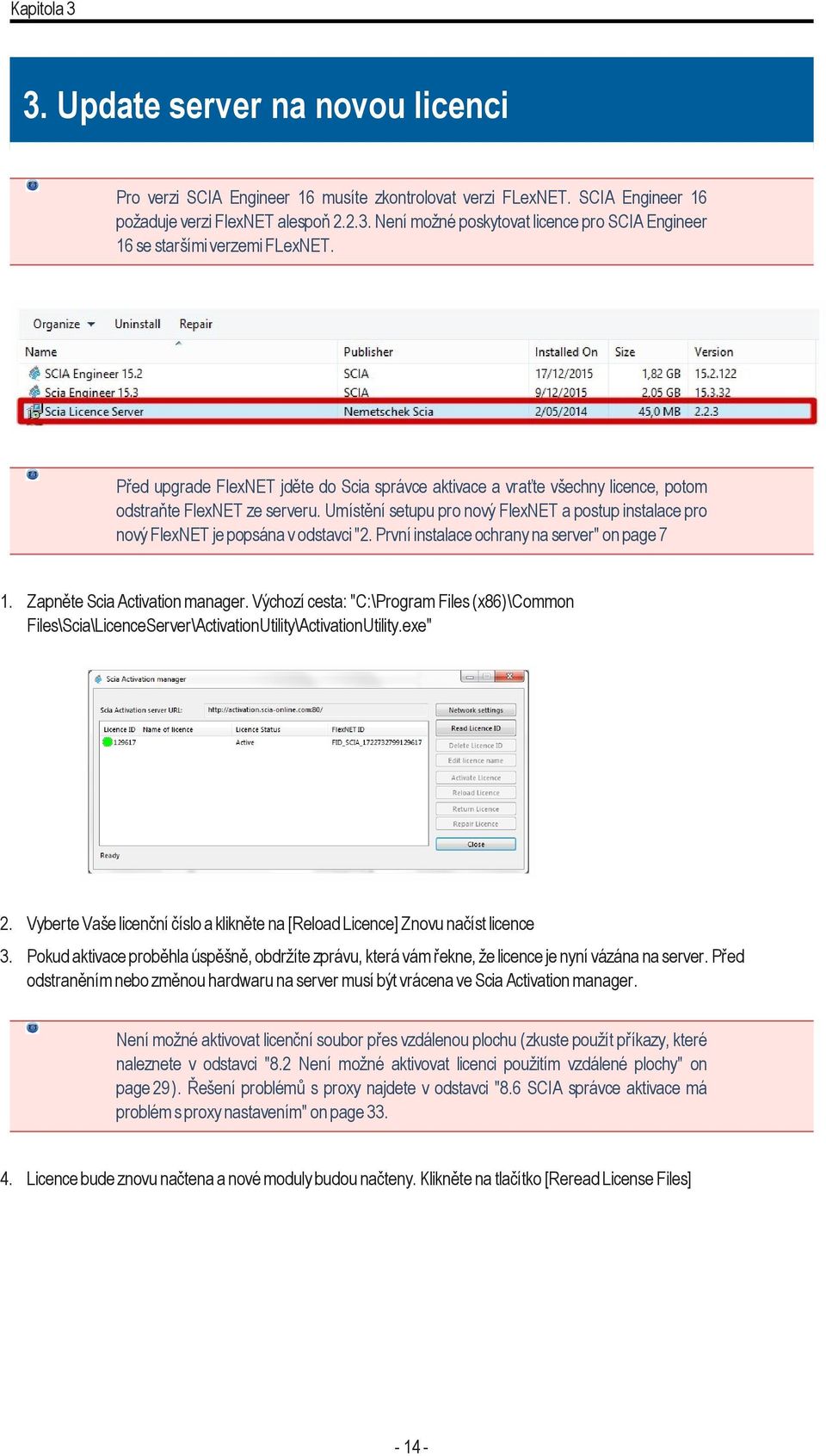 Umístění setupu pro nový FlexNET a postup instalace pro nový FlexNET je popsána v odstavci "2. První instalace ochrany na server" on page 7 1. Zapněte Scia Activation manager.