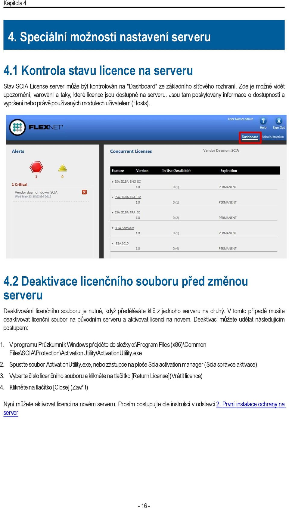 2 Deaktivace licenčního souboru před změnou serveru Deaktivování licenčního souboru je nutné, když předěláváte klíč z jednoho serveru na druhý.