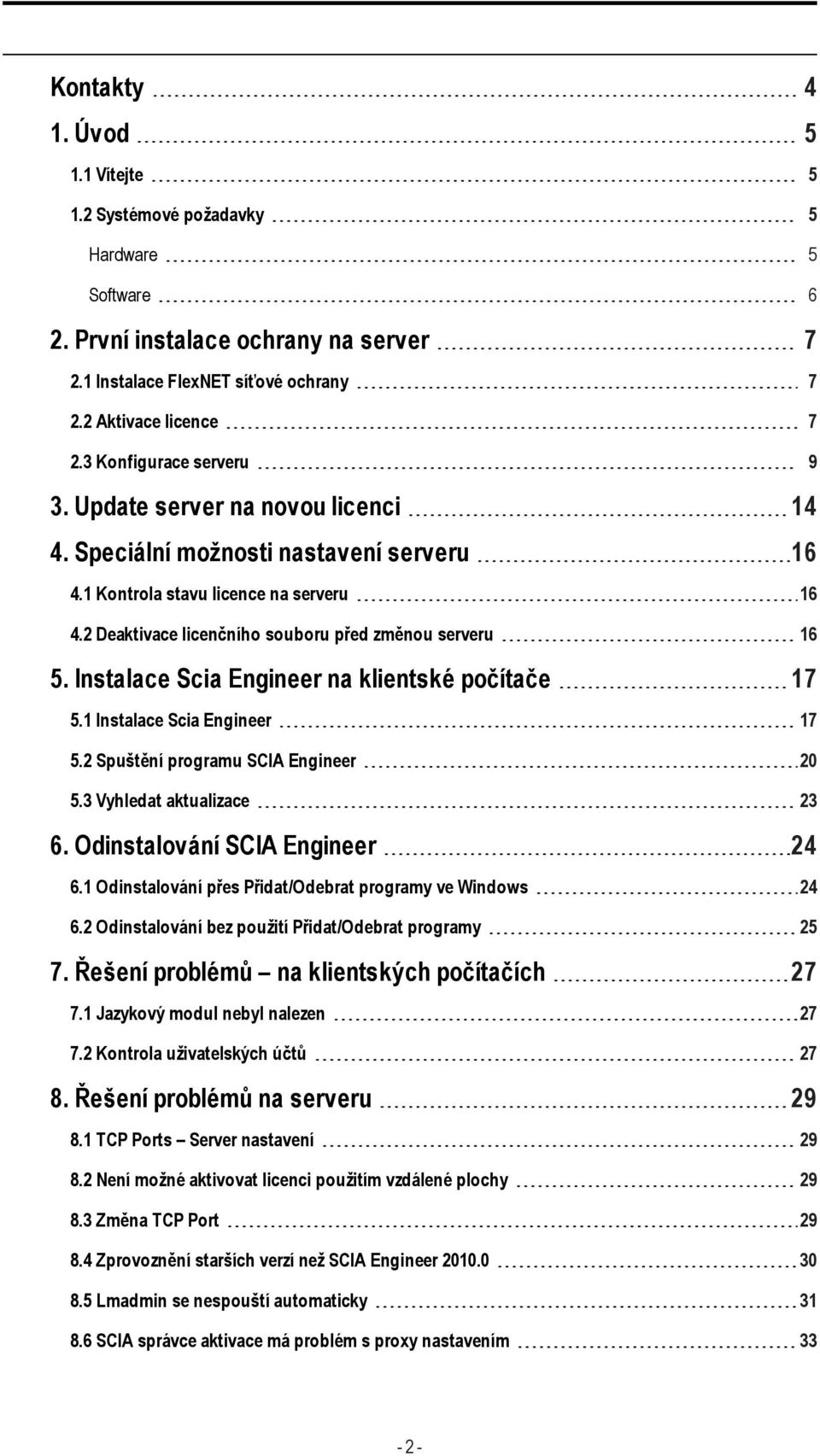 2 Deaktivace licenčního souboru před změnou serveru 16 5. Instalace Scia Engineer na klientské počítače 17 5.1 Instalace Scia Engineer 17 5.2 Spuštění programu SCIA Engineer 20 5.