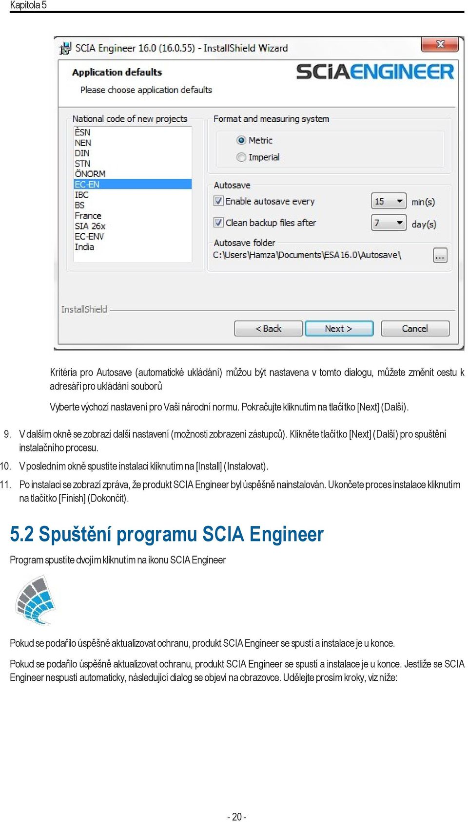 V posledním okně spustíte instalaci kliknutím na [Install] (Instalovat). 11. Po instalaci se zobrazí zpráva, že produkt SCIA Engineer byl úspěšně nainstalován.