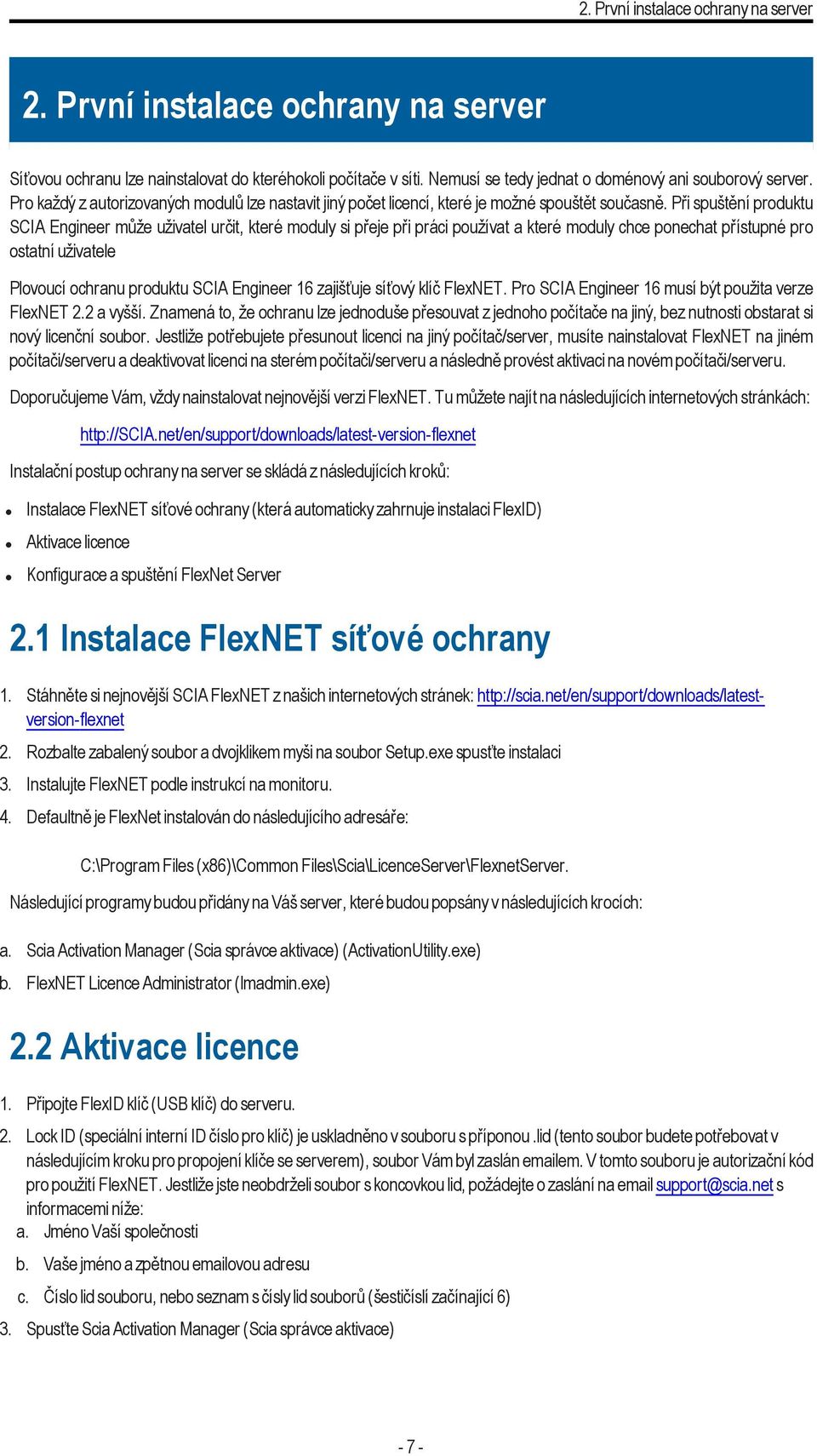 Při spuštění produktu SCIA Engineer může uživatel určit, které moduly si přeje při práci používat a které moduly chce ponechat přístupné pro ostatní uživatele Plovoucí ochranu produktu SCIA Engineer
