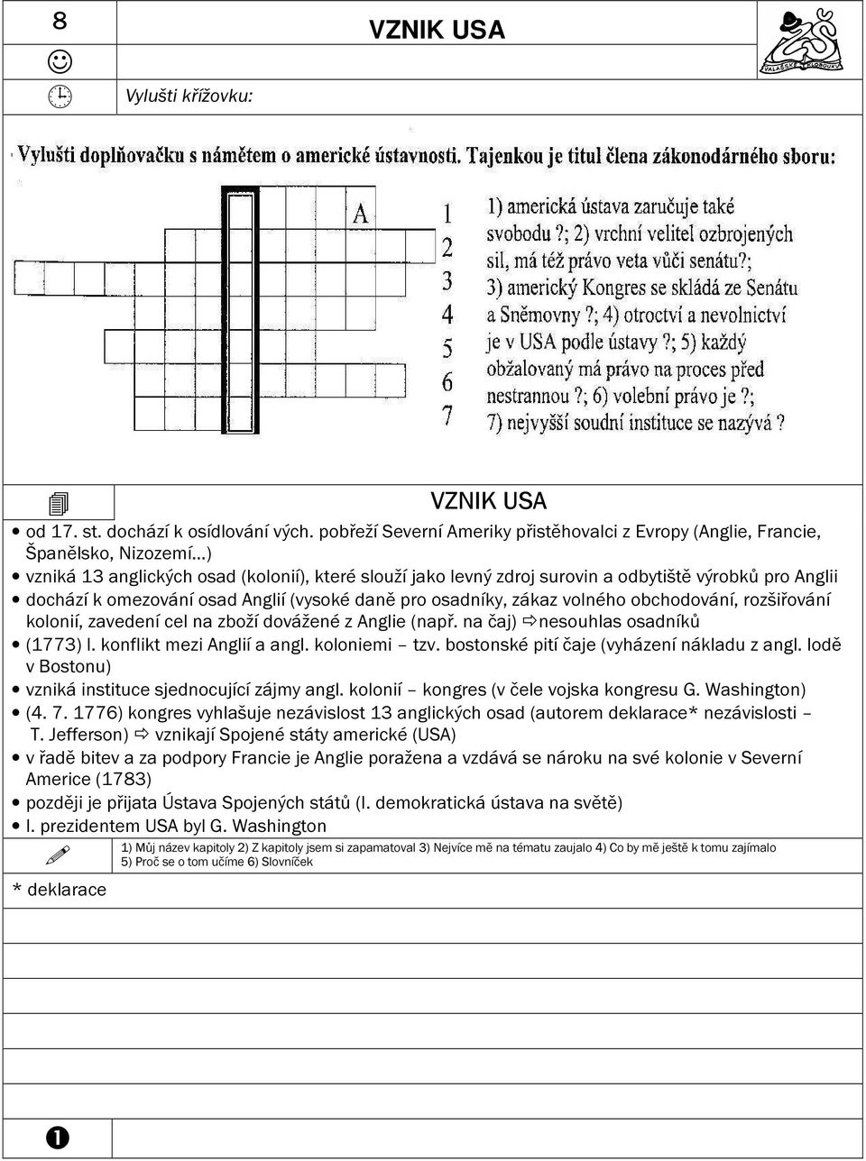 dochází k omezování osad Anglií (vysoké daně pro osadníky, zákaz volného obchodování, rozšiřování kolonií, zavedení cel na zboží dovážené z Anglie (např. na čaj) nesouhlas osadníků (1773) I.