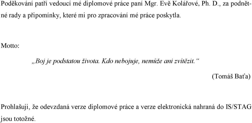 Motto: Boj je podstatou života. Kdo nebojuje, nemůže ani zvítězit.